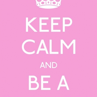 Keep Calm and Be A Princess